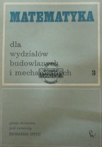 Matematyka dla wydziałów budowlanych i mechanicznych. Tom 3. 
