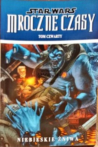 Star Wars. Mroczne czasy Tom 4 Niebieskie żniwa 