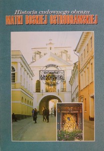 Historia cudownego obrazu Matki Boskiej Ostrobramskej