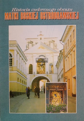 660838 Historia cudownego obrazu Matki Boskiej Ostrobramskej