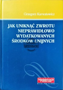 Jak uniknąć zwrotu nieprawidłowo wydanych środków unijnych