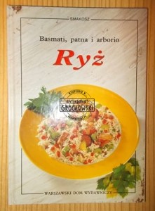 Ryż - basmati, patna i arborio. (Seria: Smakosz)