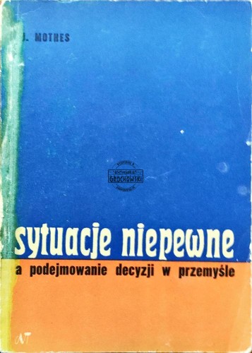 661392 Sytuacje niepewne a podejmowanie decyzji w przemyśle
