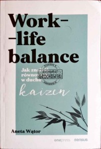 Work-life balance. Jak znaleźć równowagę w duchu Kaizen