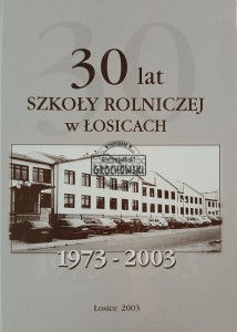 30 lat Szkoły Rolniczej w Łosicach 1973-2003