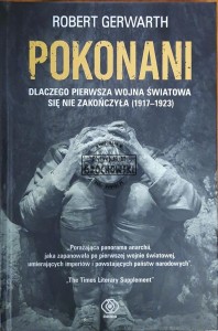 Pokonani. Dlaczego pierwsza wojna się nie zakończyła (1917-1923)