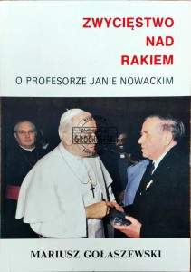 Zwycięstwo nad rakiem. O profesorze Janie Nowackim