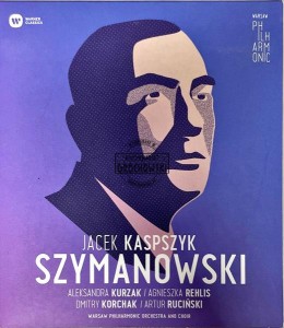 Szymanowski - Jacek Kaspszyk, Henryk Wojnarowski, Warsaw Philharmonic Orchestra And Choir, Aleksandra Kurzak, Agnieszka Rehlis, Dmitry Korchak, Artur Ruciński – Karol Szymanowski CD