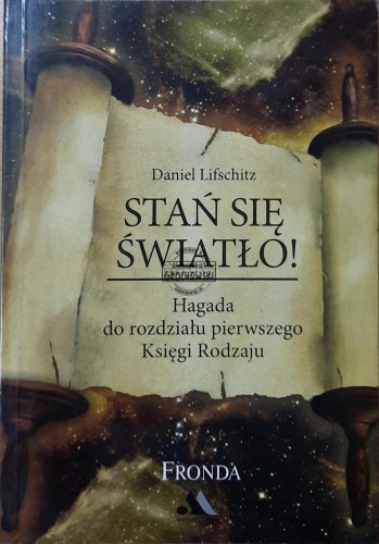 662355 Stań się światło. Hagada do rozdziału pierwszego Księgi Rodzaju