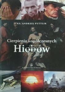 Cierpienia współczesnych Hiobów. Studium teologicznomoralne w oparciu o Księgę Hioba