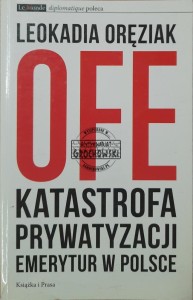 OFE. Katastrofa prywatyzacji emerytur w Polsce