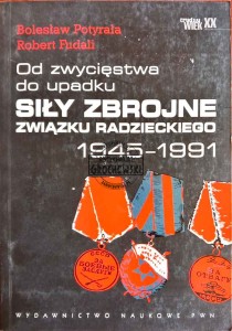 Od zwycięstwa do upadku. Siły zbrojne Związku Radzieckiego 1945-1991