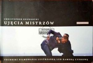 Ujęcia mistrzów. Techniki filmowania lustrzanką lub kamerą cyfrową 