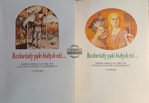 663609 Rozkwitały pąki białych róż... Wiersze i pieśni z lat 1908-1918 o Polsce, o wojnie i o żołnierzach, tomy I - II