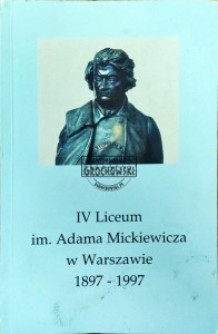 IV Liceum Adama Mickiewicza w Warszawie 1897-1997