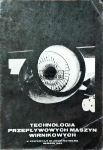 Technologia przepływowych maszyn wirnikowych. VI konferencja naukowo techniczna Rzeszów 1988