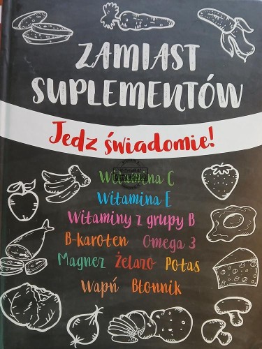 663676 Zamiast suplementów. Jedz świadomie!