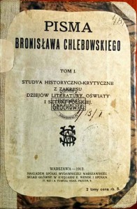 Pisma Bronisława Chlebowskiego, tom 1. Studya historyczno-krytyczne z zakresu dziejów literatury, oświaty i sztuki polskiej