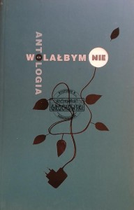Wolałbym nie. Antologia