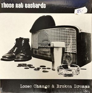 Those Rat Bastards – Loose Change & Broken Dreams 7" (Single)