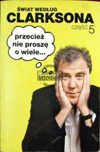 Przecież nie proszę o wiele.... Świat według Clarksona, część 5