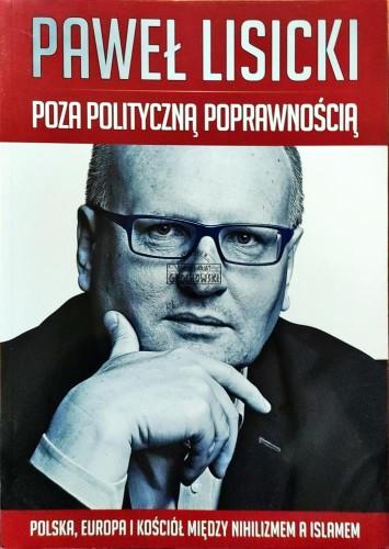 664147 Poza polityczną poprawnością. Polska, Europa i Kościół między nihilizmem a islamem