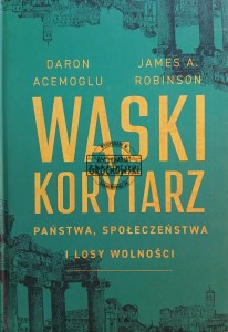Wąski korytarz. Państwa, społeczeństwa i losy wolności
