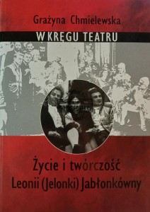 W kręgu teatru. Życie i twórczość Leonii (Jelonki)Jabłonkówny