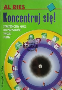 Koncentruj się! Strategiczny klucz do przyszłości twojej firmy