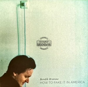 Bendik Brænne – How To Fake It In America CD