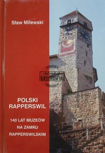 Polski Rapperswil, 140 lat muzeów na zamku Rapperswilskim