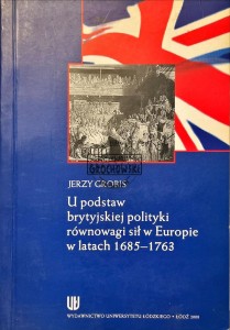 U podstaw brytyjskiej polityki równowagi sił w Europie w latach 1685-1763