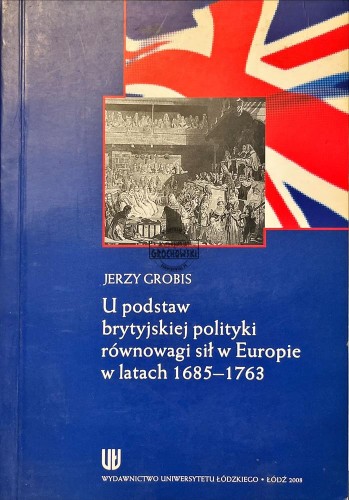 681970 U podstaw brytyjskiej polityki równowagi sił w Europie w latach 1685-1763