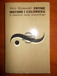 Erynie historii i człowieka: o pisarstwie Leona Gomolickiego