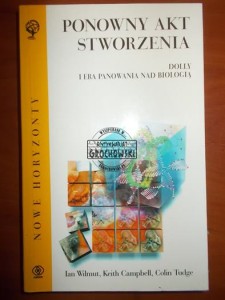 Ponowny akt stworzenia: Dolly i era panowania nad biologią. (Seria: Nowe Horyzmony)
