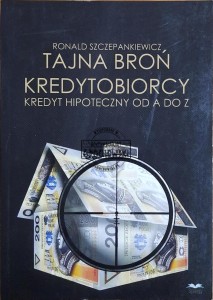 Tajna broń krtedytobiorcy. Kredyt hipoteczny od A do Z