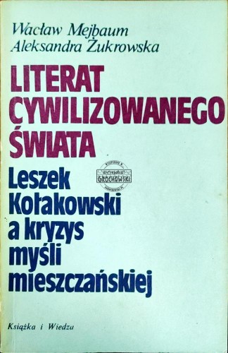 664660 Literat cywilizowanego świata. Leszek Kołakowski a kryzys myśli mieszczańskiej