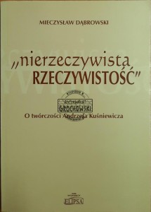 Nierzeczywista rzeczywistość. O twórczości Andrzeja Kuśniewicza