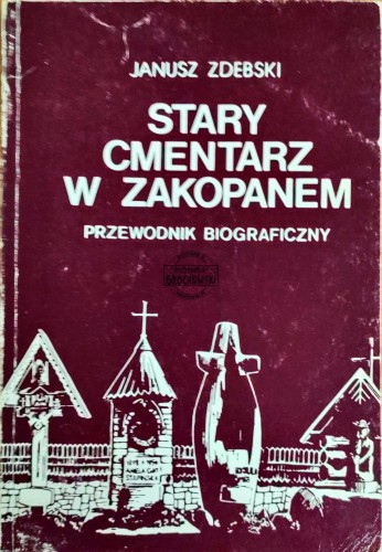 664893 Stary cmentarz w Zakopanem. Przewodnik biograficzny