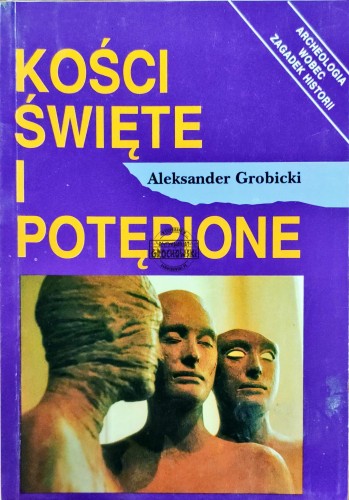 664978 Kości święte i potępione. Archeologia wobec zagadek historii