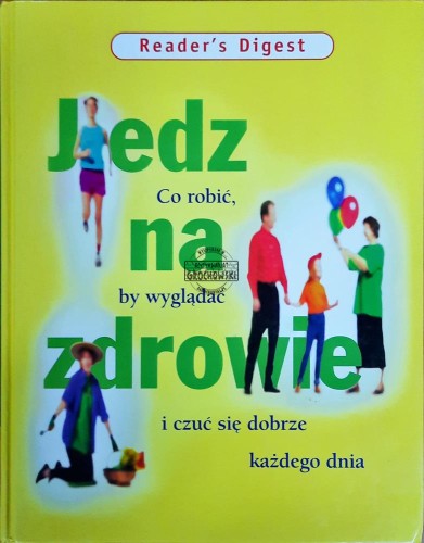 647284 Jedz na zdrowie. Co zrobić by wyglądać i czuć się dobrze każdego dnia