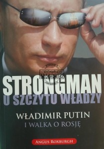 Strongman u szczytu władzy, Władimir Putin i walka o Rosje