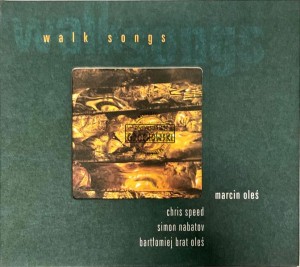 Marcin Oleś, Chris Speed, Simon Nabatov, Bartłomiej Brat Oleś – Walk Songs CD