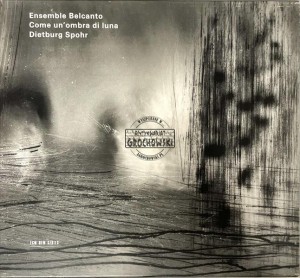 Ensemble Belcanto / Dietburg Spohr – Come Un'Ombra Di Luna CD