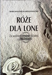 Róże dla Lone: Za wolność Polski i Danii 1939-1945