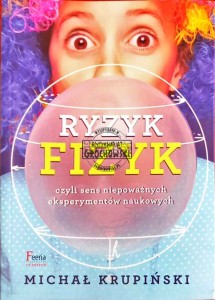 Ryzyk fizyk czyli sens niepoważnych eksperymentów naukowych