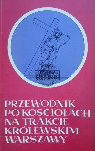 Przewodnik po kościołach na Trakcie Królewskim Warszawy