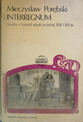 665769 Interregnum. Studia z historii sztuki polskiej XIX i XX w.