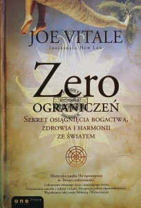 Zero ograniczeń. Sekret osiągnięcia bogactwa, zdrowia i harmonii ze światem