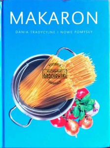 Makaron. Dania tradycyjne i nowe pomysły